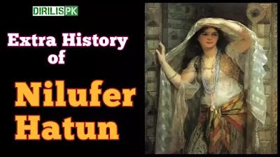 Extra History Of Nilufer hatun