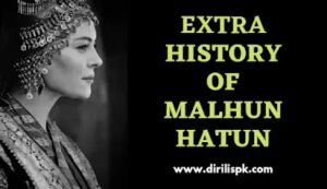 Extra History Of Malhun Hatun 
