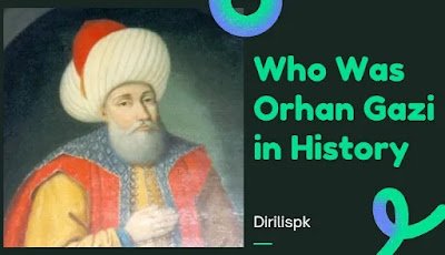 Who Was Orhan Ghazi in History