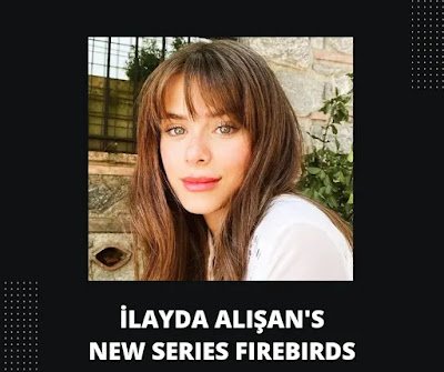 İlayda Alişan's New Series Announced: Firebirds