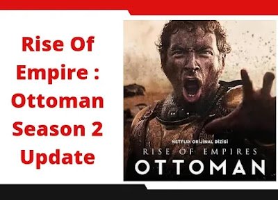 Rise Of Empires Ottoman Season 2 Release Date, Update