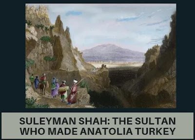 Suleyman Shah: The Sultan who made Anatolia Turkey